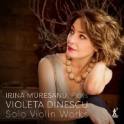 Irina Muresanu - Violeta Dinescu: Solo Violin Works (2023) [Hi-Res]