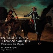 Angel Recasens, La Grande Chapelle - Entre Aventuras y Encantamientos (Música para Don Quijote) (2005)