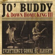 Jo' Buddy, Down Home King III - Everything's Gonna Be Alright (2010)