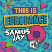 Samus Jay - This Is Eurodance, Vol. 1 (2025)