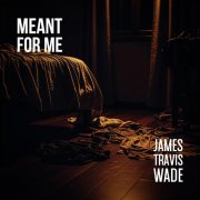 James Travis Wade - Meant For Me (2026) Hi Res