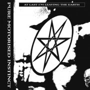 Pure Motorised Instinct - At Last I’m Leaving the Earth (2026)