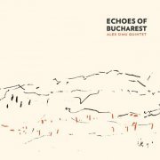 Alex Simu Quintet - Echoes of Bucharest (2019)