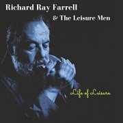 Richard Ray Farrell & The Leisure Men - Life of Leisure (2021)