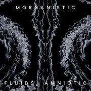 Morganistic - Fluids Amniotic (Remastered) (2020)