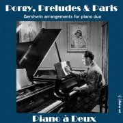 Piano a Deux - Porgy, Preludes & Paris: Gershwin Arrangements for Piano Duo (2019)