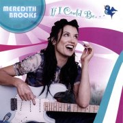 Meredith Brooks – If I Could Be... (2007)