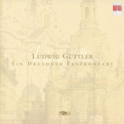 Virtuosi Saxoniae, Ludwig Guttler - Ein Dresdnen Festkonzert (2005)