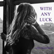 Linda Nicole Blair - With Any Luck (2023)