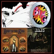 Bang - Bang........Mother / Bow To The King (1972/2004)