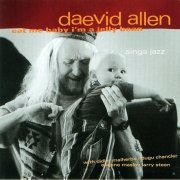 Daevid Allen - Eat Me Baby I'm a Jelly Bean (1999)