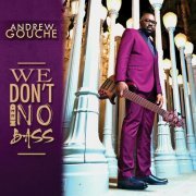 Andrew Gouche - We Don't Need No Bass (2015)