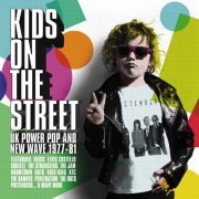 VA - Kids On The Street: UK Power Pop And New Wave 1977-81 (2022)