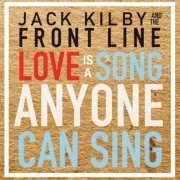 Jack Kilby and the Front Line - Love Is a Song Anyone Can Sing, Vol. 2 (2019)