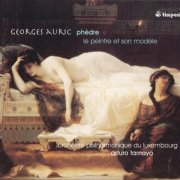 Orchestre Philharmonique du Luxembourg, Arturo Tamayo - Georges Auric: Phèdre, Le Peintre et son Modèle (2005) CD-Rip