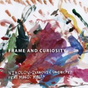 Nikolov-Ivanovic Undectet - Frame and Curiosity (2019)