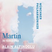 Münchner Philharmoniker & Alain Altinoglu - Martin: In terra pax (2025) [Hi-Res]