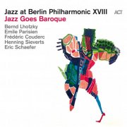 Bernd Lhotzky, Émile Parisien, Frédéric Couderc, Henning Sieverts, Eric Schaefer - Jazz at Berlin Philharmonic XVIII: Jazz Goes Baroque (2026) [Hi-Res]