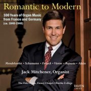 Jack Mitchener - Romantic to Modern: 100 Years of Organ Music from France and Germany (ca. 1840-1940) (2014)