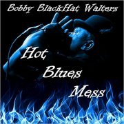 Bobby 'BlackHat' Walters - Hot Blues Mess (2014)