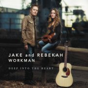 Jake and Rebekah Workman - Deep Into the Heart (2015)