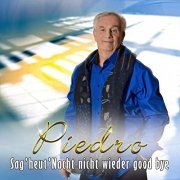 Piedro - Sag' Heut' Nacht Nicht Wieder Good Bye (2019)