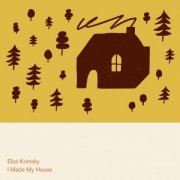 Eliot Krimsky - I Made My House (2025)