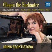 Irina Feoktistova - Chopin the Enchanter - Selected Piano Works: Ballade, Etude, Mazurka, Nocturne and Prelude (2021)