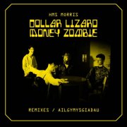 HMS Morris - Dollar Lizard Money Zombie - Remixes / Ailgymysgiadau (2024) [Hi-Res]