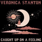 Veronica Stanton - Caught Up On A Feeling (2022)