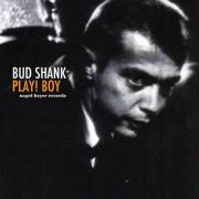 Bud Shank - Play! Boy (2018)