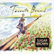 Sugar Brown - Toronto Bound (2024)