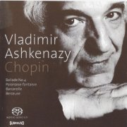 Vladimir Ashkenazy - Chopin: Ballade No. 4, Polonaise-fantaisie, Barcarolle, Berceuse (2003) [SACD]