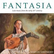 Martin Shepherd - Fantasia: Lute Music from the Early 16th Century (2021)