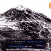 Les Musiciens du Louvre Grenoble, Marc Minkowski - Wagner: Der Fliegende Holländer, Dietsch: Le Vaisseau Fantôme (2013) CD-Rip