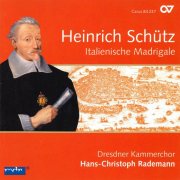 Dresdner Kammerchor, Hans-Christoph Rademann - Schütz: Italienische Madrigale (2011)