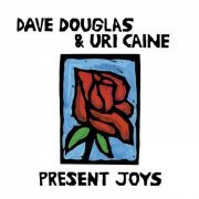 Dave Douglas & Uri Caine - Present Joys (2014) [FLAC]