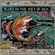 Doug Prescott Band - Blues in the Key of Sea (2013) [FLAC]