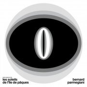 Bernard Parmegiani - Les Soleils De L'Île De Pâques (2019)