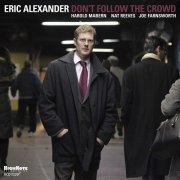 Eric Alexander - Don't Follow The Crowd (2011) [FLAC]