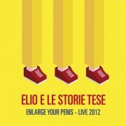 Elio E Le Storie Tese - Enlarge Your Penis (Live 2012) (2012)