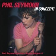 Phil Seymour - In Concert Archive Series Vol. 3  (2014)