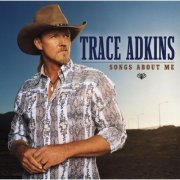 Trace Adkins - Songs About Me (2005)