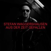 Stefan Waggershausen - Aus Der Zeit Gefallen (2019)