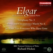 Richard Hickox, BBC National Orchestra of Wales - Elgar: Symphony No. 3/ Pomp and Circumstance March No. 6/So Many True Princesses (2007) [SACD]