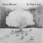 Steve Heath - In This Land (2023)