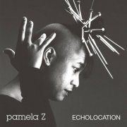 Pamela Z - Echolocation (2021/1988)