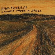 Sam Forrest - Caught Under a Spell (2024)