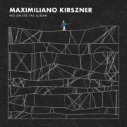 Maximiliano Kirszner - No Existe Tal Lugar (2019)