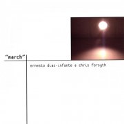 Ernesto Diaz Infante & Chris Forsyth - march (2002)